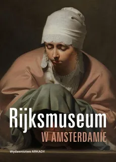 Rijksmuseum w Amsterdamie - Piotr Borusowski, Aleksandra Janiszewska-Cardone, Antoni Ziemba