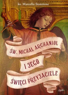 Św. Michał Archanioł i jego święci przyjaciele - Ks. Marcello Stanzione
