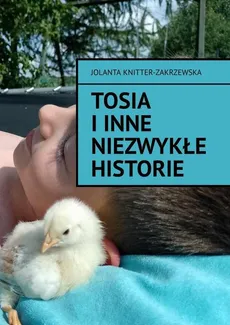 Tosia i inne niezwykłe historie - Jolanta Knitter-Zakrzewska