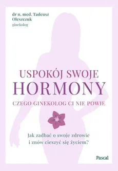 Uspokój swoje hormony - Outlet - Tadeusz Oleszczuk