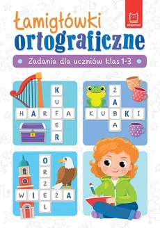 Łamigłówki ortograficzne Zadania dla uczniów klas 1-3 - Beata Karlik