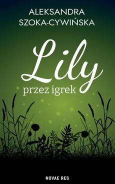 Lily przez igrek - Aleksandra Szoka-Cywińska