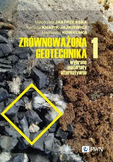 Zrównoważona geotechnika - materiały alternatywne Część 1 - Karolina Knapik-Jajkiewicz, Magdalena Kowalska, Małgorzata Jastrzębska