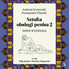 Sztuka obsługi penisa. Część 2 - Andrzej Gryżewski, Przemysław Pilarski