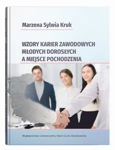 Wzory karier zawodowych młodych dorosłych a miejsce pochodzenia - Marzena Sylwia Kruk