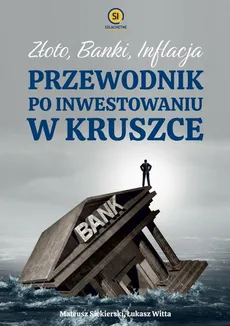 Złoto banki inflacja. Przewodnik po inwestowaniu w kruszce - Mateusz Siekierski, Łukasz Witta