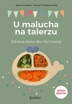 U malucha na talerzu Zdrowa dieta dla niemowląt - Tamara Chorążyczewska, Marta Jas-Baran