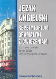Język angielski Repetytorium gramatyki z ćwiczeniami - Bronisława Jasińska, Janina Jaślan, Monika Woytowicz-Neyman