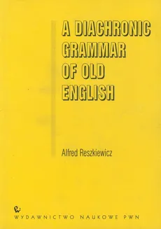 A Diachronic Grammar of Old English - Alfred Reszkiewicz