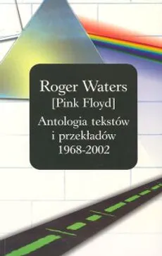 Roger Waters PINK FLOYD Antologia tekstów i przekładów 1968 - 2002 - Outlet