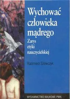 Wychować człowieka mądrego - Kazimierz Szewczyk
