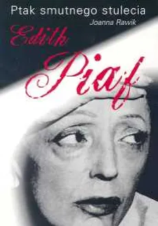 Ptak smutnego stulecia Edith Piaf - Outlet - Joanna Rawik