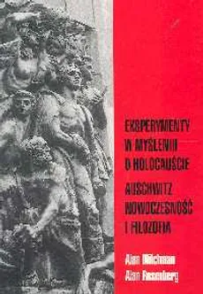 Eksperymenty w myśleniu o holocauście Auschwitz nowoczesność i filozofia - Alan Milchman, Alan Rosenberg