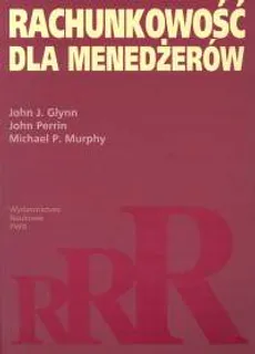 Rachunkowość dla menedżerów - Outlet - Glynn John J., Murphy Michael P., John Perrin