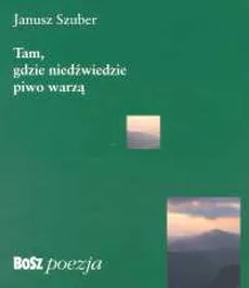 Tam gdzie niedźwiedzie piwo warzą - Outlet - Janusz Szuber
