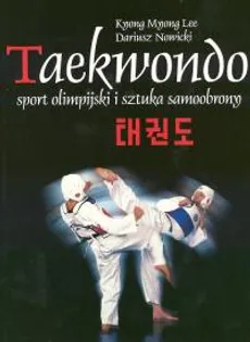 Taekwondo sport olimpijski i sztuka samoobrony - Lee Mnong Knong, Dariusz Nowicki