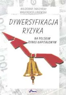 Dywersyfikacja ryzyka na polskim rynku kapitałowym - Małgorzata Łuniewska, Waldemar Tarczyński