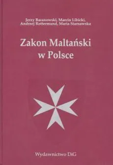 Zakon Maltański w Polsce - Outlet - Jerzy Baranowski, Marcin Libicki, Andrzej Rottermund, Maria Starnawska