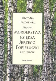 Sprawa morderstwa księdza Jerzego Popiełuszki - Krystyna Daszkiewicz