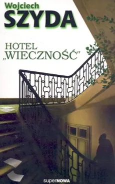 Hotel Wieczność - Wojciech Szyda