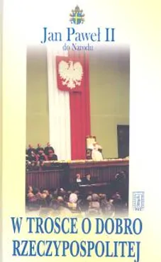 W trosce o dobro Rzeczypospolitej - Jan Paweł II
