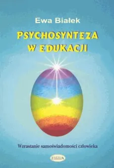 Psychosynteza w edukacji - Białek Ewa Danuta