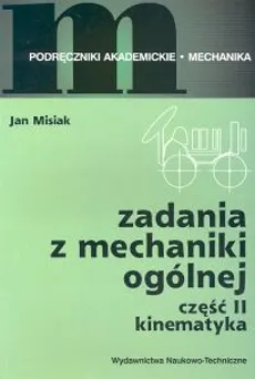 Zadania z mechaniki ogólnej cz.II Kinematyka - Jan Misiak