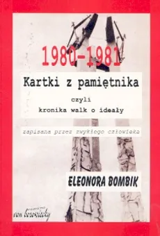 Kartki z pamiętnika czyli kronika walk o ideały zapisana przez zwykłego człowieka - Eleonora Bombik