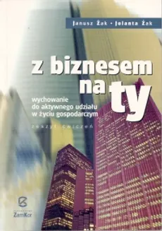 Z biznesem na ty Zeszyt ćwiczeń - Jolanta Żak, Janusz Żak