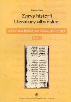 Zarys historii literatury albańskiej. Zeszyt 3. Albańska literatura wieku XVIII i XIX - Robert Elsie