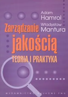 Zarządzanie jakością - Adam Hamrol, Władysław Mantura