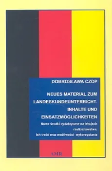 Neues Material zum Landeskundeunterricht Nowe środki dydaktyczne na lekcjach realioznawstwa - Dobrosława Czop