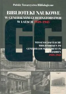 Biblioteki naukowe w GG w latach 1939-1945 - Hanna Łaskarzewska, Andrzej Mężyński