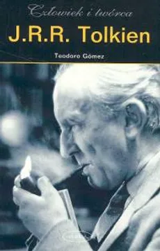 J.R.R. Tolkien. Człowiek i twórca - Teodoro Gomez