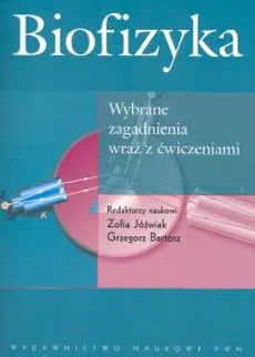 Biofizyka wybrane zagadnienia wraz z ćwiczeniami - Grzegorz Bartosz, Zofia Jóźwiak