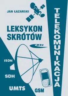 Leksykon skrótów Telekomunikacja - Jan Łazarski