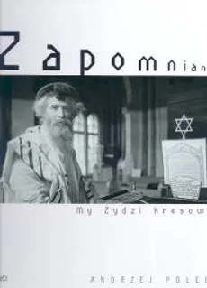 Zapomniani My Żydzi kresowi - Andrzej Polec