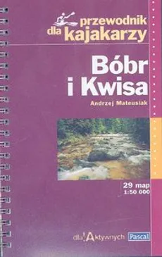 Bóbr i Kwisa - przewodnik dla kajakarzy - Andrzej Mateusiak