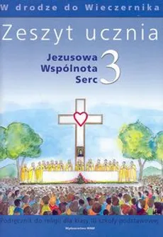 Jezusowa Wspólnota Serc 3 Zeszyt ucznia W drodze do Wieczernika