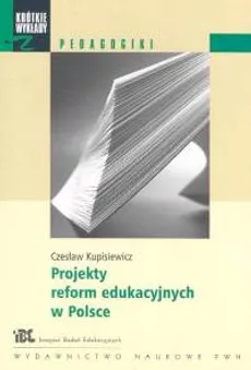 Krótkie wykłady z pedagogiki Projekty reform edukacyjnych w Polsce - Czesław Kupisiewicz