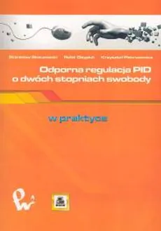 Odporna regulacja PID o dwóch stopniach swobody - Rafał Osypiuk, Krzysztof Pietrusewicz, Stanisław Skoczowski