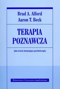 Terapia poznawcza jako teoria integrująca psychoterapię - Outlet - Alford Brad A., Beck Aaron T.