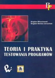 Teoria i praktyka testowania programów - Bogdan Bereza-Jarociński, Bogdan Wiszniewski
