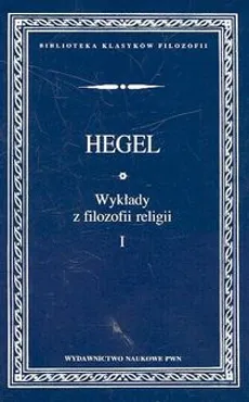 Wykłady z filozofii religii t.1 - Hegel Georg Wilhelm Friedrich