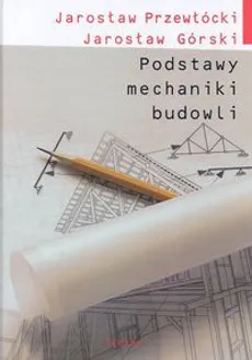Podstawy mechaniki budowli - Jarosław Górski, Jarosław Przewłócki