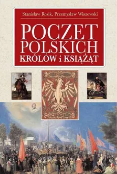 Poczet polskich Królów i Książąt - Outlet - Stanisław Rosik, Przemysław Wiszewski
