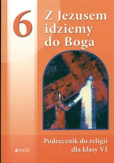 Z Jezusem idziemy do Boga 6 podręcznik - Bogusław Nosek, Tadeusz Śmiech