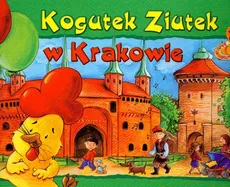 Kogutek Ziutek w Krakowie - Barbara Sudoł