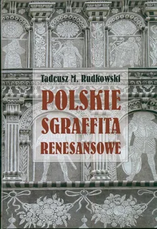 Polskie sgraffita renesansowe - Outlet - Tadeusz Rudkowski