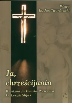 Ja, chrześcijanin - Krystyna Jackowska-Pociejowa